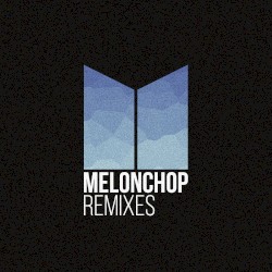 Melonchop Remixes