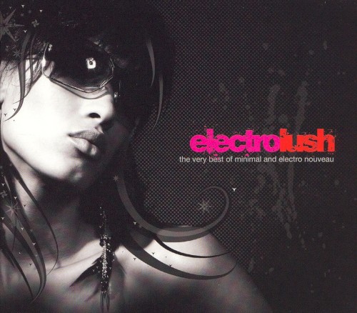Electrolush: The Very Best of Minimal and Electro Nouveau