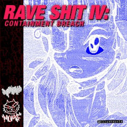 RAVE SHIT IV: CONTAINMENT BREACH