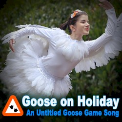 Goose on Holiday: An Untitled Goose Game Song