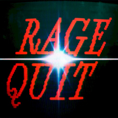 RAGE QUIT
