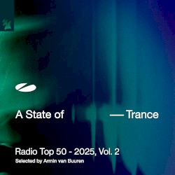 A State of Trance Radio Top 50 - 2025, Vol. 2 (Selected by Armin van Buuren)