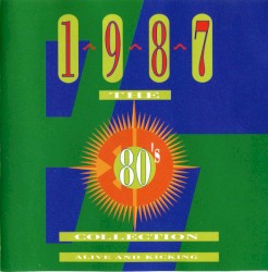The 80’s Collection: 1987: Alive and Kicking