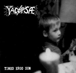 Timeo Ergo Sum