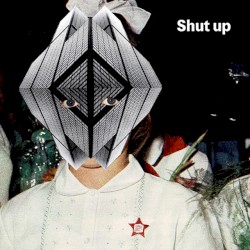 Shut up