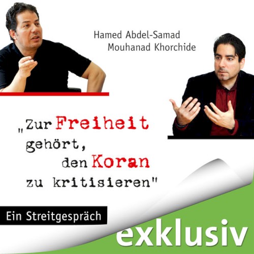 Zur Freiheit gehört, den Koran zu kritisieren: Ein Streitgespräch