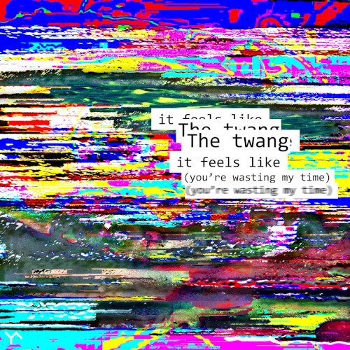 It Feels Like (You’re Wasting My Time)