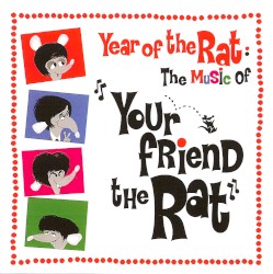 Year of The Rat: The Music of "Your Friend the Rat"