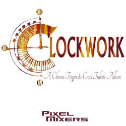 Clockwork: A Chrono Trigger & Chrono Cross Tribute Album