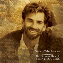 Yesterday, Today, Tomorrow: The Greatest Hits of Kenny Loggins