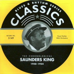 Blues & Rhythm Series: The Chronological Saunders King 1948-1954