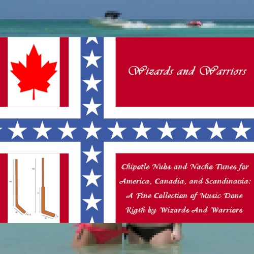 Chipotle Nubs and Nacho Tunes for America, Canadia, and Scandinavia: A Fine Collection of Music Done Rigth by Wizards and Warriors