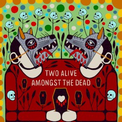 Two Alive Amongst the Dead