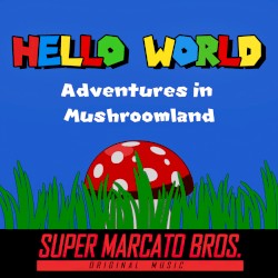 Hello World: Adventures in Mushroomland
