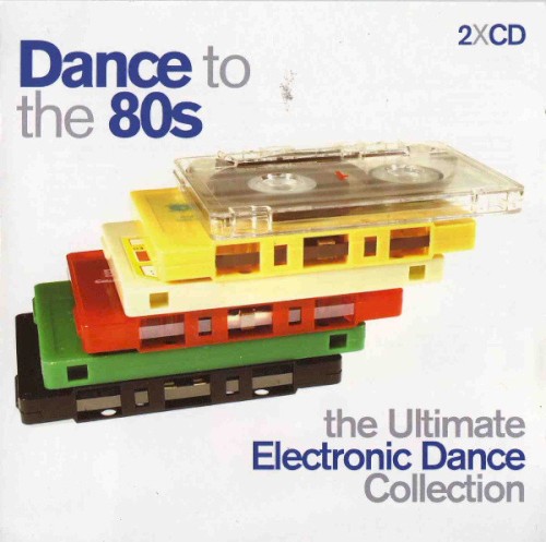 Dance To The 80s: The Ultimate Electronic Dance Collection