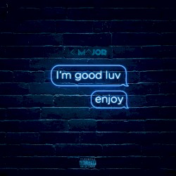 I’m Good Luv, Enjoy!
