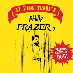 Phillip Frazer at King Tubby's - Freedom Sounds in Dub !