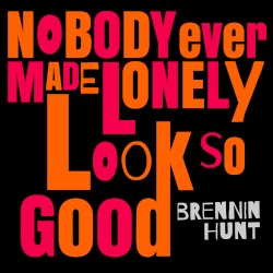 Nobody Ever Made Lonely Look So Good