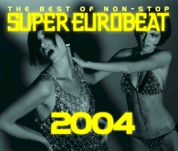 The Best of Non-Stop Super Eurobeat 2004