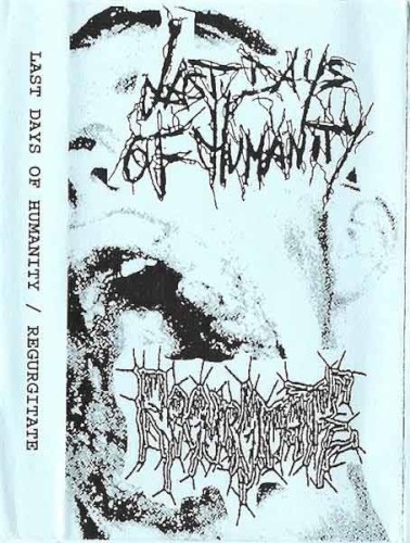Last Days of Humanity / Regurgitate