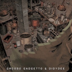 Grosso Gadgetto & Didydee