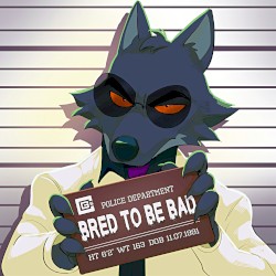 Bred to be Bad
