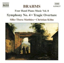 Four-Hand Piano Music, Vol. 8: Symphony no. 4 / Tragic Overture