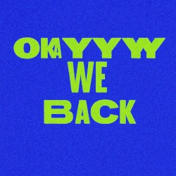 Okayyy We Back