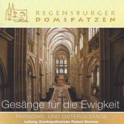 Gesänge für die Ewigkeit - Passions und Ostergesänge