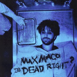 Max Maco Is Dead Right?