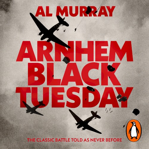 Arnhem: Black Tuesday: The Classic Battle Told as Never Before