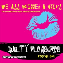 Guilty Pleasures, Volume One: We All Kissed a Girl: The Ultimate Katy Perry Mashup Compilation
