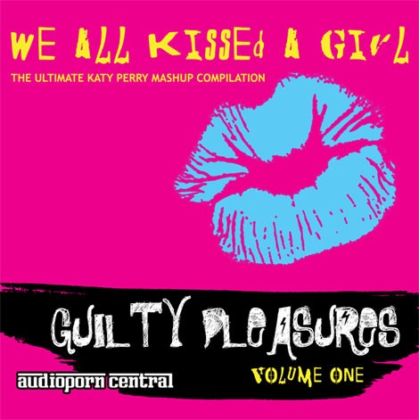 Guilty Pleasures, Volume One: We All Kissed a Girl: The Ultimate Katy Perry Mashup Compilation