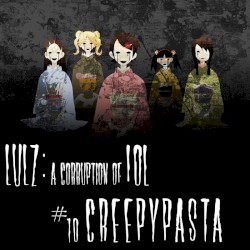 Lulz: A Corruption of LOL #X: Creepypasta