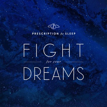 Prescription for Sleep: Fight for Your Dreams