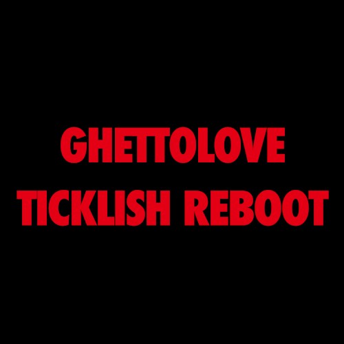 Ghettolove (Ticklish Rebooot)