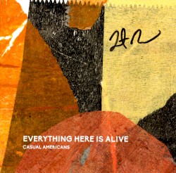 Everything Here Is Alive