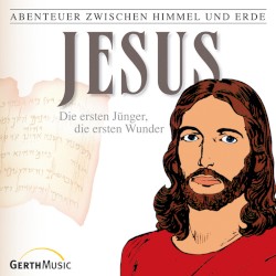Abenteuer zwischen Himmel und Erde 22 - Jesus: Die ersten Jünger, die ersten Wunder