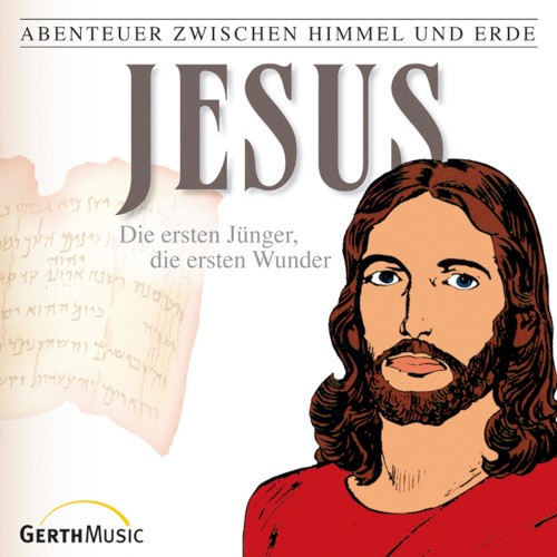 Abenteuer zwischen Himmel und Erde 22 - Jesus: Die ersten Jünger, die ersten Wunder