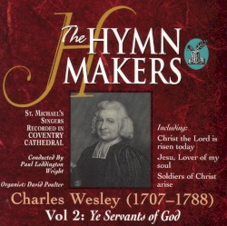 The Hymn Makers, Charles Wesley, Vol 2: Ye Servants of God