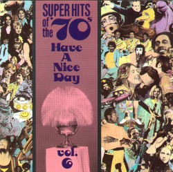 Super Hits of the '70s: Have a Nice Day, Vol. 6