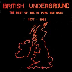 British Underground: The Best of the UK Punk New Wave 1977 - 1982