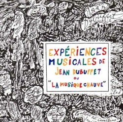 Expériences musicales de Jean Dubuffet ou La musique chauve