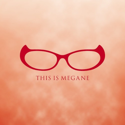 THIS IS MEGANE
