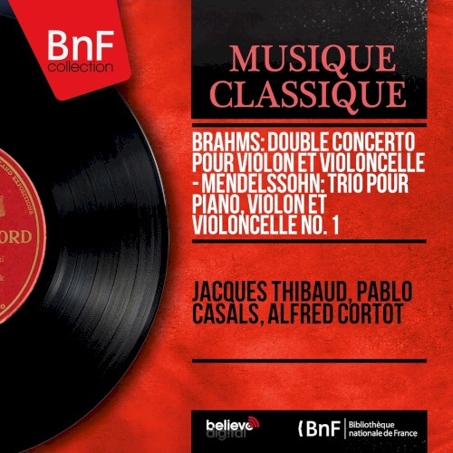 Brahms: Double Concerto Pour Violon Et Violoncelle / Mendelssohn: Trio Pour Piano, Violon Et Violoncelle No. 1