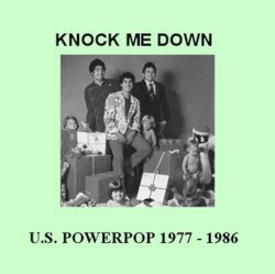 Knock Me Down: U.S. Powerpop 1977-1986