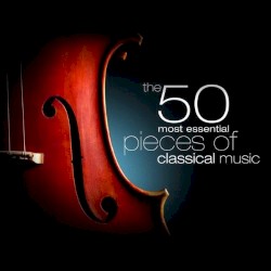 The 50 Most Essential Pieces of Classical Music