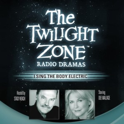 The Twilight Zone Radio Dramas, "I Sing the Body Electric"