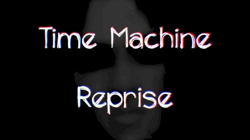 Time Machine Reprise