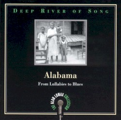 Deep River of Song: Alabama — From Lullabies to Blues